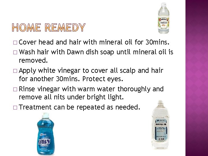 � Cover head and hair with mineral oil for 30 mins. � Wash hair
