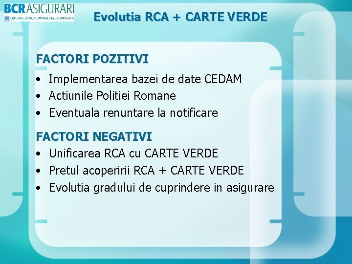 Evolutia RCA + CARTE VERDE FACTORI POZITIVI • Implementarea bazei de date CEDAM •