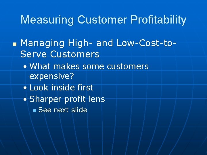 Measuring Customer Profitability n Managing High- and Low-Cost-to. Serve Customers • What makes some Measuring Customer Profitability n Managing High- and Low-Cost-to. Serve Customers • What makes some