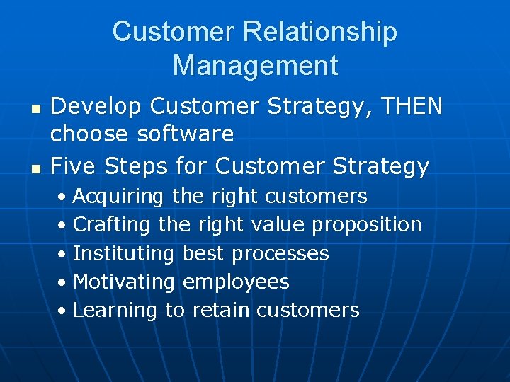 Customer Relationship Management n n Develop Customer Strategy, THEN choose software Five Steps for Customer Relationship Management n n Develop Customer Strategy, THEN choose software Five Steps for