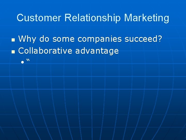 Customer Relationship Marketing n n Why do some companies succeed? Collaborative advantage • “ Customer Relationship Marketing n n Why do some companies succeed? Collaborative advantage • “