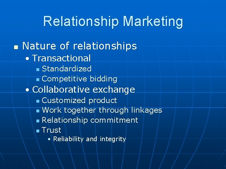 Relationship Marketing n Nature of relationships • Transactional Standardized n Competitive bidding n • Relationship Marketing n Nature of relationships • Transactional Standardized n Competitive bidding n •