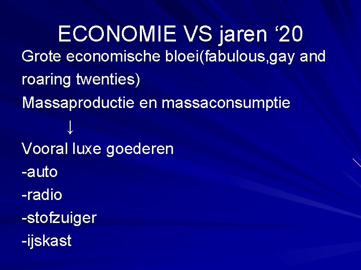 ECONOMIE VS jaren ‘ 20 Grote economische bloei(fabulous, gay and roaring twenties) Massaproductie en
