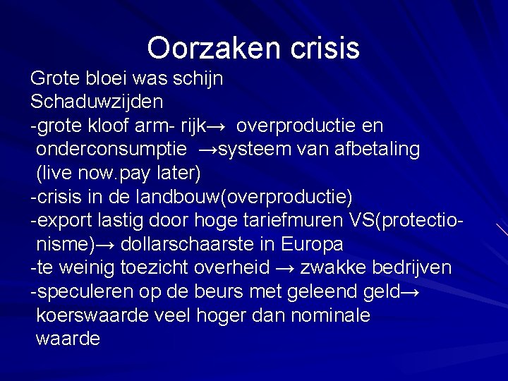 Oorzaken crisis Grote bloei was schijn Schaduwzijden -grote kloof arm- rijk→ overproductie en onderconsumptie