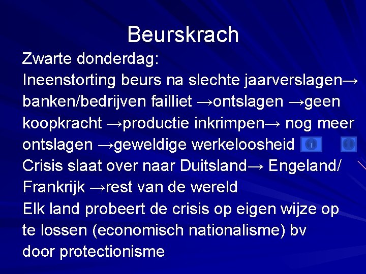 Beurskrach Zwarte donderdag: Ineenstorting beurs na slechte jaarverslagen→ banken/bedrijven failliet →ontslagen →geen koopkracht →productie