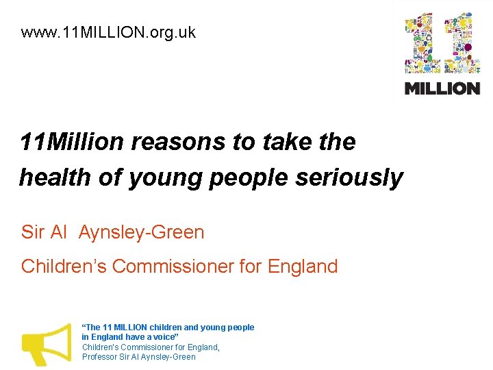 www. 11 MILLION. org. uk 11 Million reasons to take the health of young