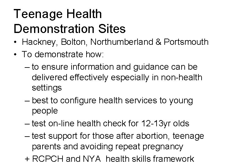 Teenage Health Demonstration Sites • Hackney, Bolton, Northumberland & Portsmouth • To demonstrate how: