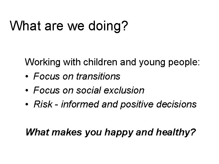 What are we doing? Working with children and young people: • Focus on transitions