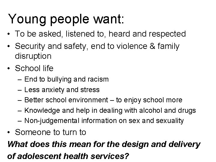 Young people want: • To be asked, listened to, heard and respected • Security