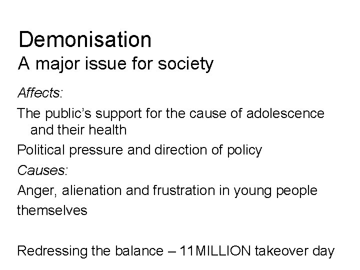 Demonisation A major issue for society Affects: The public’s support for the cause of