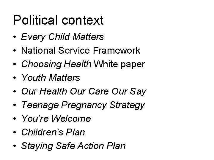 Political context • • • Every Child Matters National Service Framework Choosing Health White