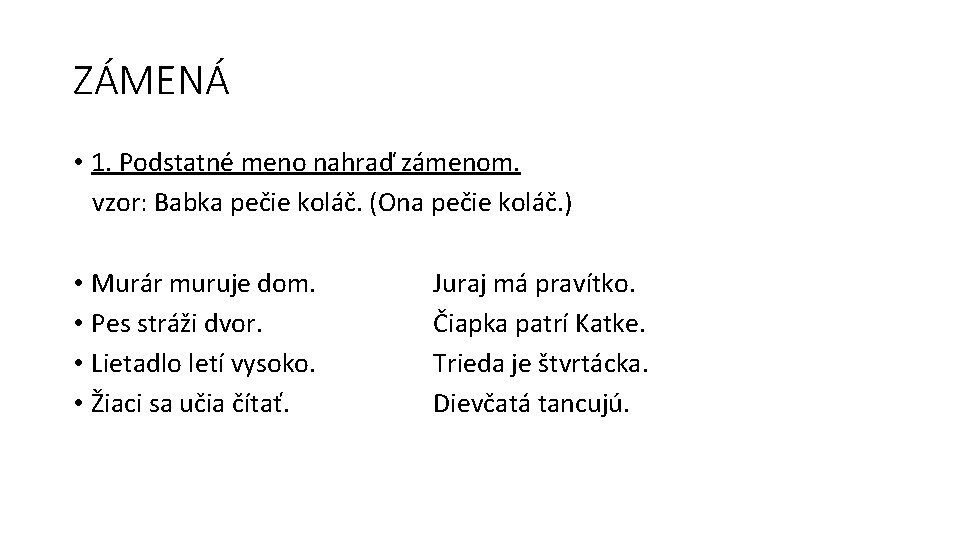 ZÁMENÁ • 1. Podstatné meno nahraď zámenom. vzor: Babka pečie koláč. (Ona pečie koláč.