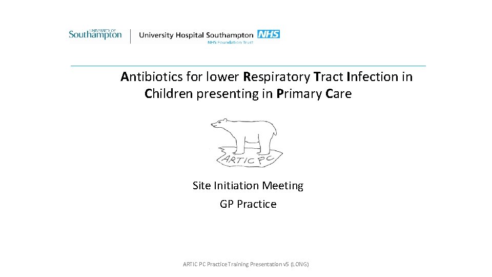 _____________________________ Antibiotics for lower Respiratory Tract Infection in Children presenting in Primary Care ARTIC