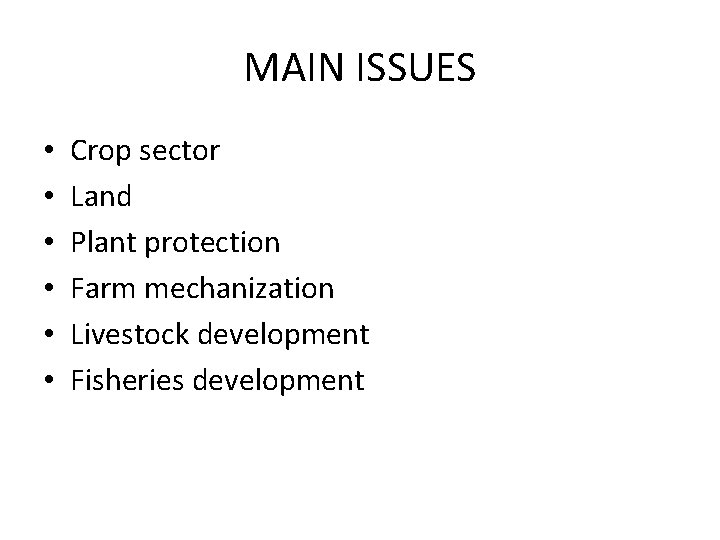 MAIN ISSUES • • • Crop sector Land Plant protection Farm mechanization Livestock development