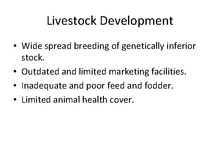Livestock Development • Wide spread breeding of genetically inferior stock. • Outdated and limited