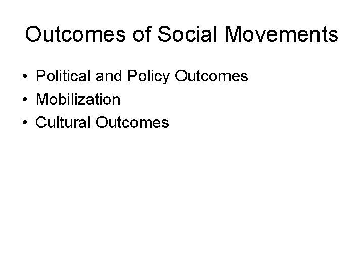 Outcomes of Social Movements • Political and Policy Outcomes • Mobilization • Cultural Outcomes