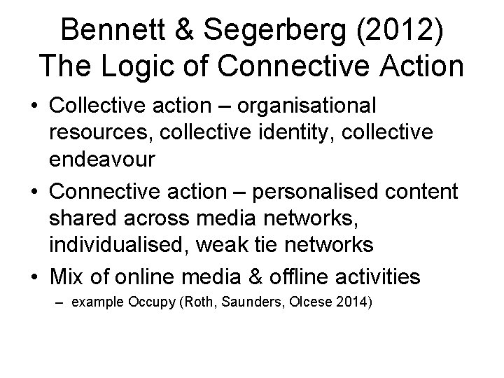 Bennett & Segerberg (2012) The Logic of Connective Action • Collective action – organisational