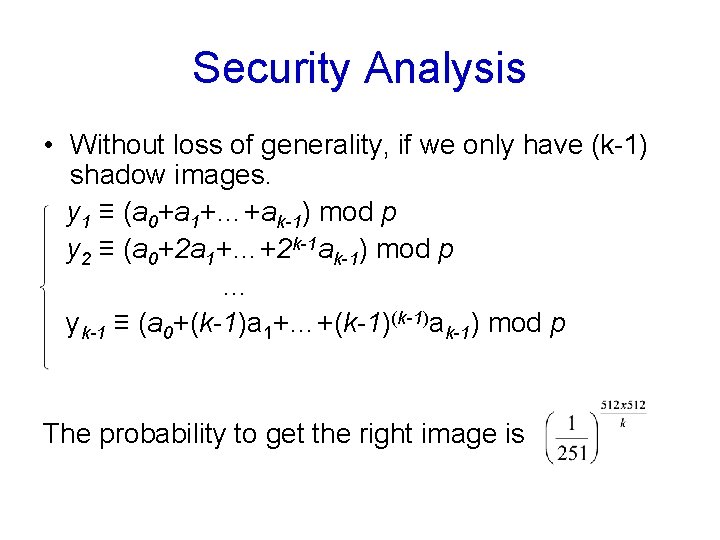Security Analysis • Without loss of generality, if we only have (k-1) shadow images. Security Analysis • Without loss of generality, if we only have (k-1) shadow images.