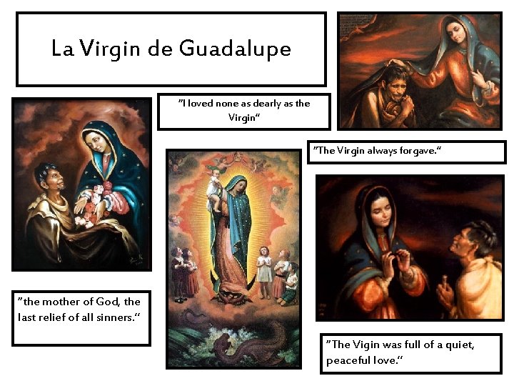 La Virgin de Guadalupe “I loved none as dearly as the Virgin” “The Virgin