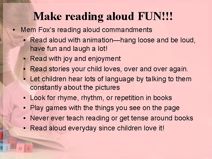 Make reading aloud FUN!!! • Mem Fox’s reading aloud commandments • Read aloud with