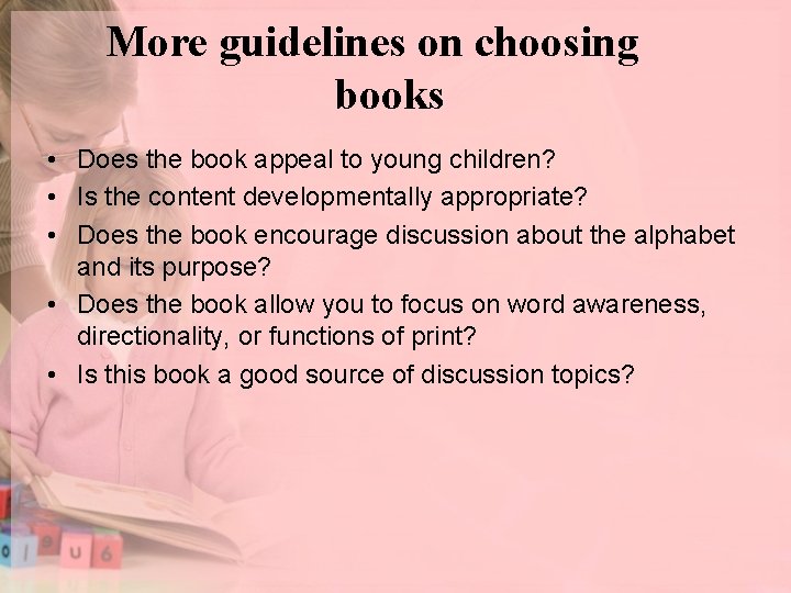 More guidelines on choosing books • Does the book appeal to young children? •