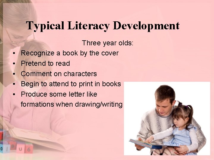 Typical Literacy Development • • • Three year olds: Recognize a book by the