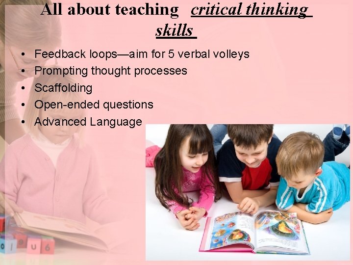 All about teaching critical thinking skills • • • Feedback loops—aim for 5 verbal