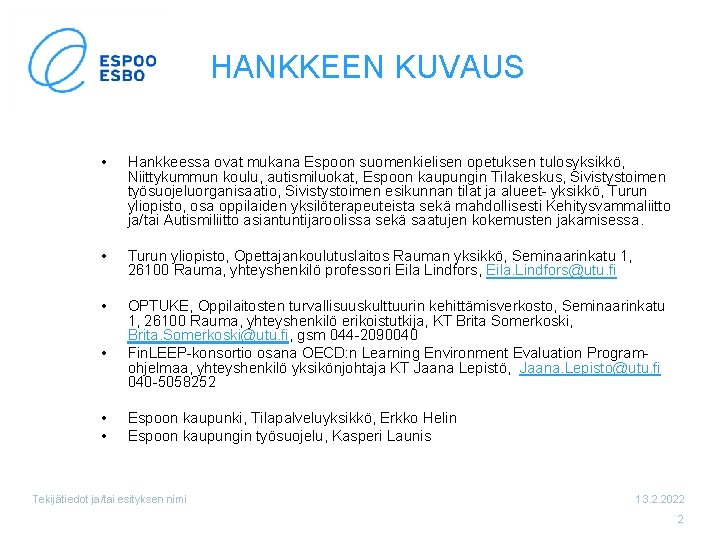 HANKKEEN KUVAUS • Hankkeessa ovat mukana Espoon suomenkielisen opetuksen tulosyksikkö, Niittykummun koulu, autismiluokat, Espoon