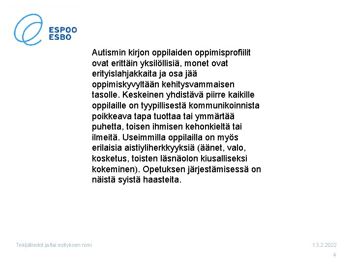 Autismin kirjon oppilaiden oppimisprofiilit ovat erittäin yksilöllisiä, monet ovat erityislahjakkaita ja osa jää oppimiskyvyltään