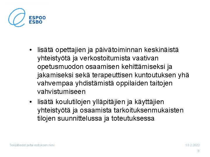  • lisätä opettajien ja päivätoiminnan keskinäistä yhteistyötä ja verkostoitumista vaativan opetusmuodon osaamisen kehittämiseksi