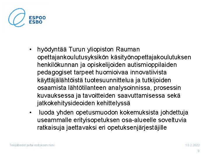  • hyödyntää Turun yliopiston Rauman opettajankoulutusyksikön käsityönopettajakoulutuksen henkilökunnan ja opiskelijoiden autismioppilaiden pedagogiset tarpeet