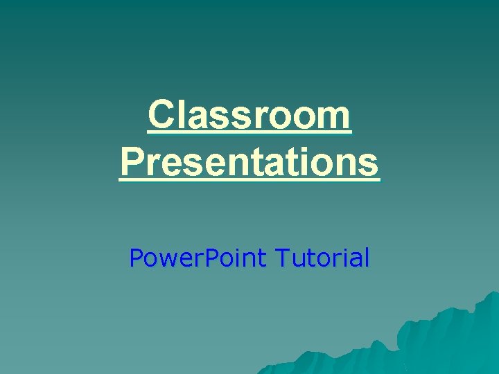 Classroom Presentations Power. Point Tutorial 