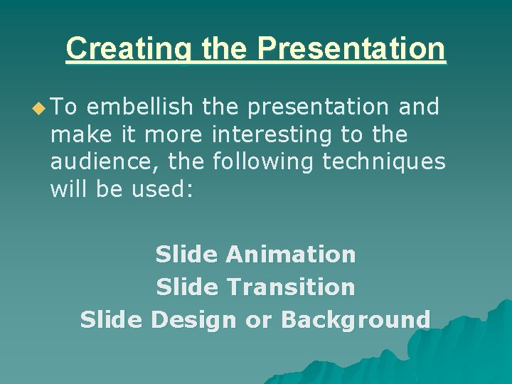 Creating the Presentation u To embellish the presentation and make it more interesting to