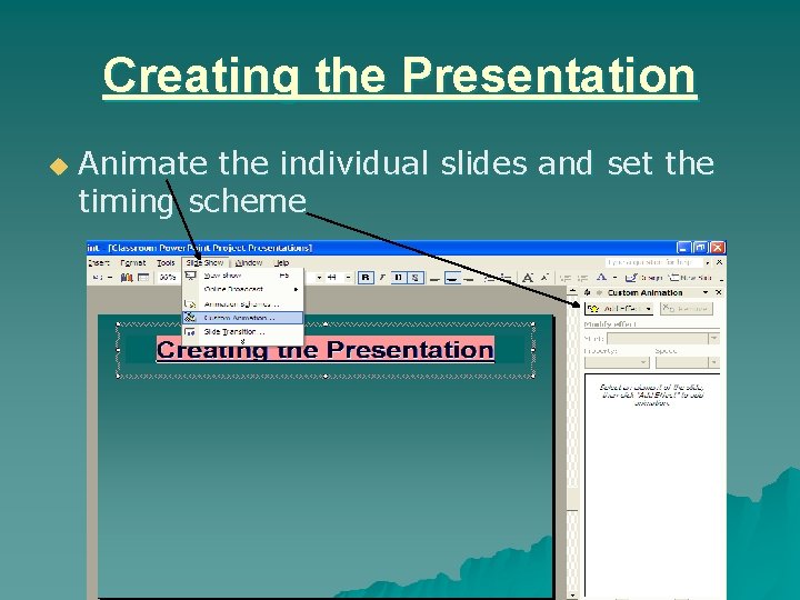 Creating the Presentation u Animate the individual slides and set the timing scheme 