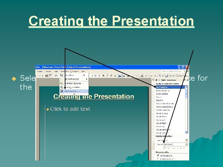 Creating the Presentation u Select the slide transition and timing sequence for the program