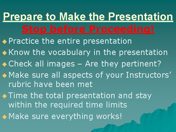 Prepare to Make the Presentation Stop before Proceeding! u Practice the entire presentation u