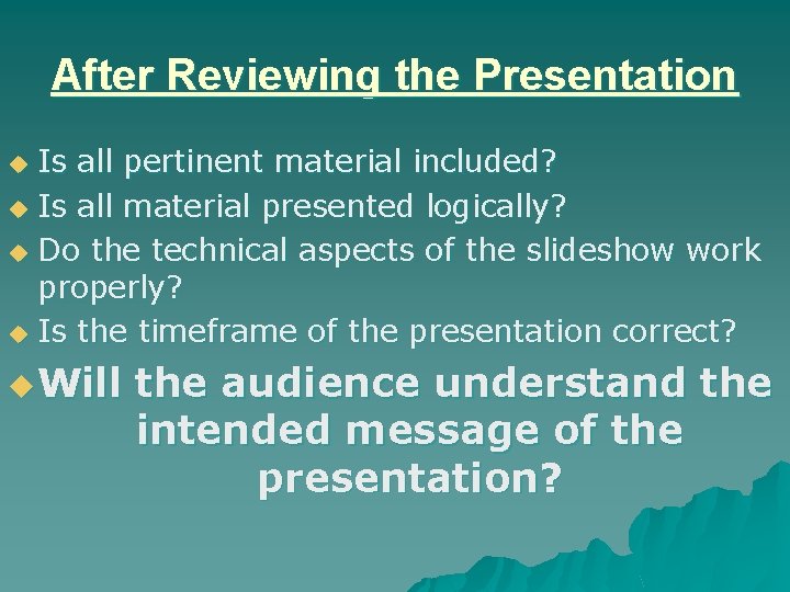 After Reviewing the Presentation Is all pertinent material included? u Is all material presented