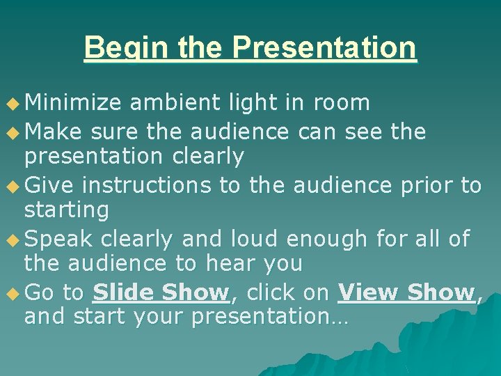 Begin the Presentation u Minimize ambient light in room u Make sure the audience