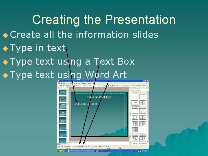 Creating the Presentation u Create u Type all the information slides in text using