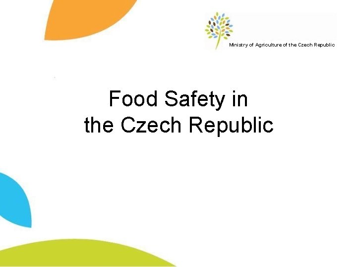 Ministry of Agriculture of the Czech Republic Food Safety in the Czech Republic 