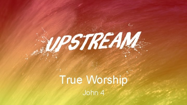 True Worship John 4 