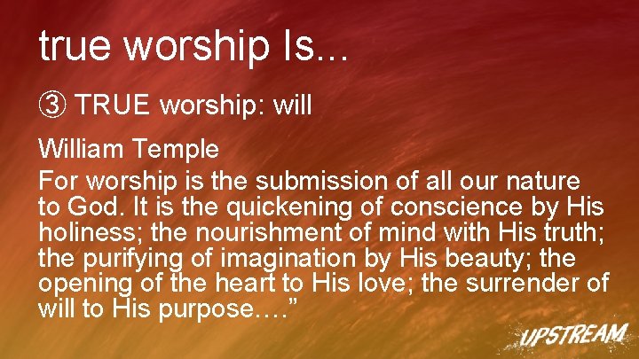 true worship Is. . . ③ TRUE worship: will William Temple For worship is