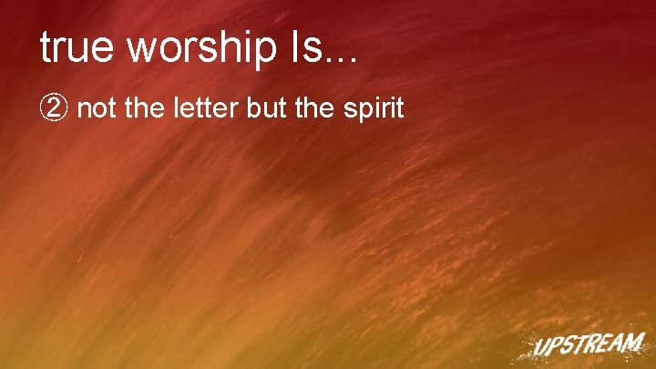 true worship Is. . . ② not the letter but the spirit 