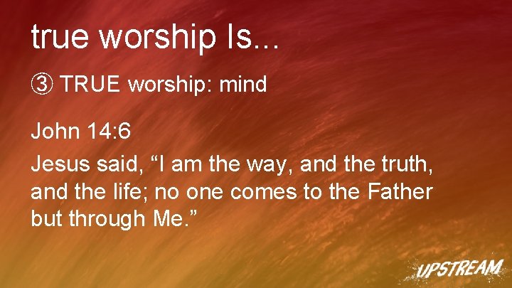 true worship Is. . . ③ TRUE worship: mind John 14: 6 Jesus said, true worship Is. . . ③ TRUE worship: mind John 14: 6 Jesus said,
