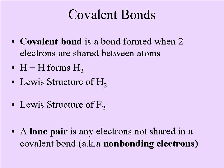 Covalent Bonds • Covalent bond is a bond formed when 2 electrons are shared