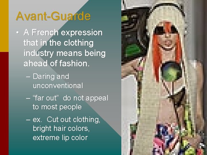 Avant-Guarde • A French expression that in the clothing industry means being ahead of