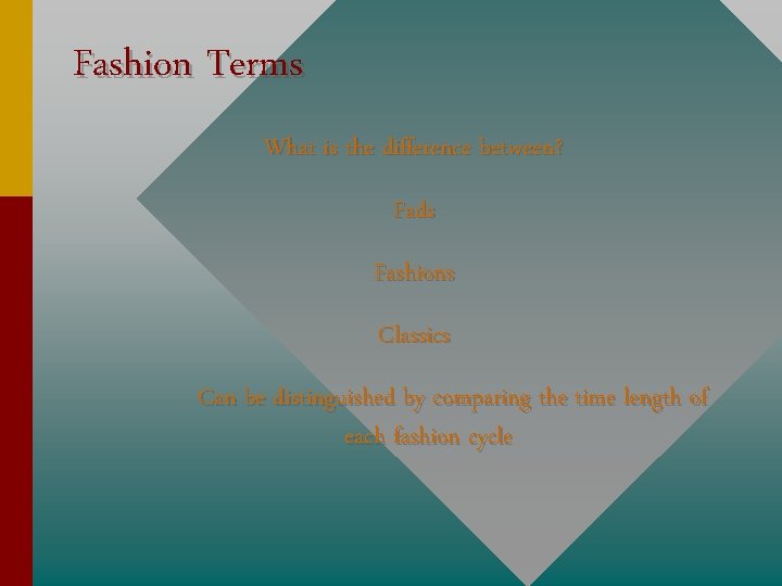 Fashion Terms What is the difference between? Fads Fashions Classics Can be distinguished by