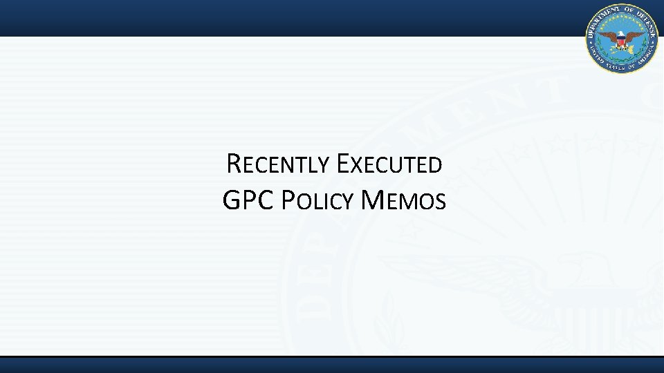 RECENTLY EXECUTED GPC POLICY MEMOS 