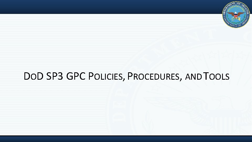 DOD SP 3 GPC POLICIES, PROCEDURES, AND TOOLS 