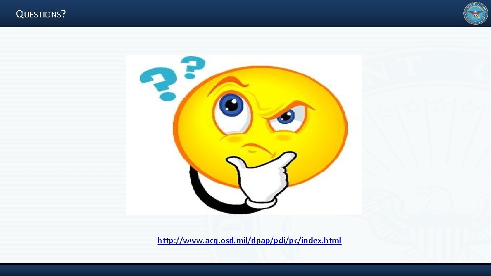 QUESTIONS? http: //www. acq. osd. mil/dpap/pdi/pc/index. html 